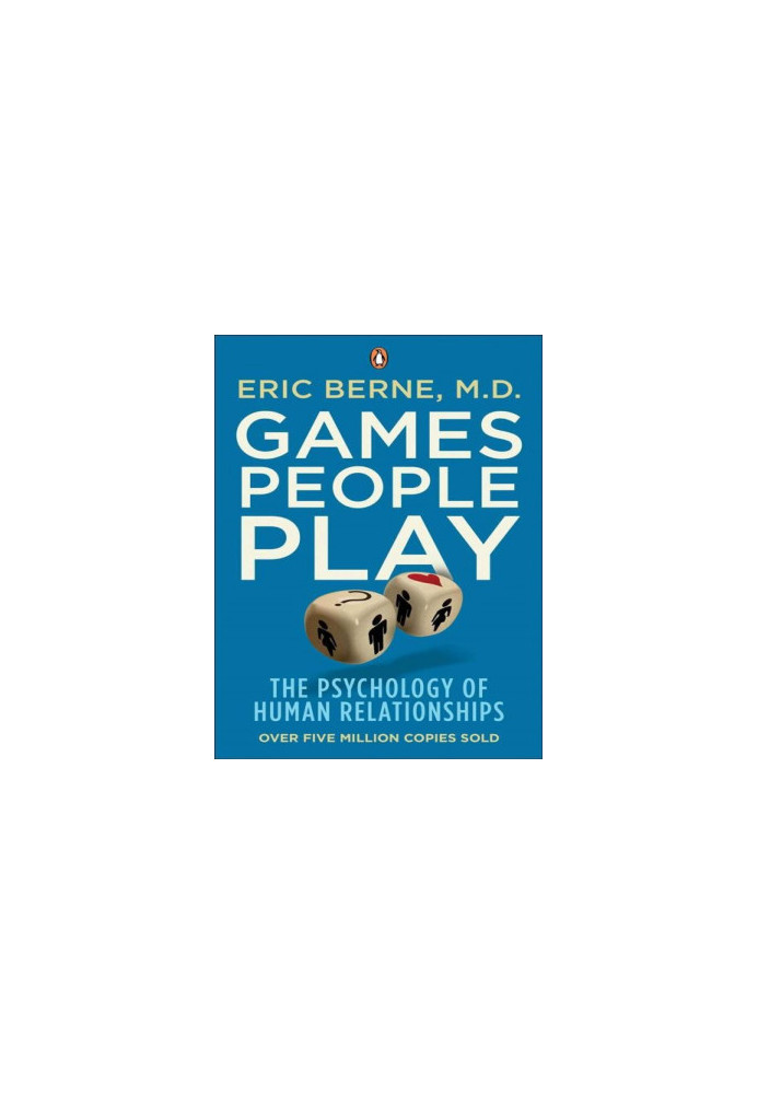 Games People Play: The Psychology of Human Relationships