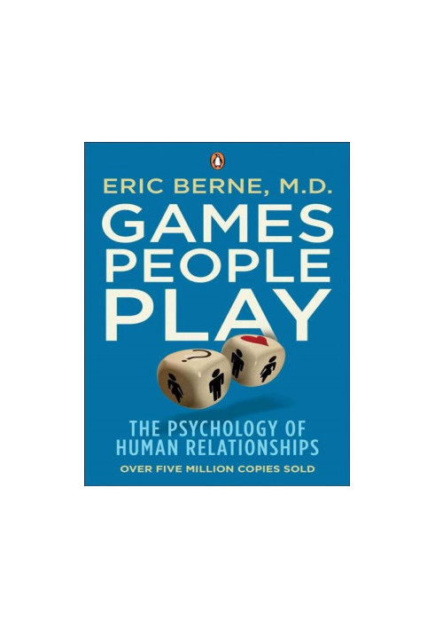 Games People Play: The Psychology of Human Relationships