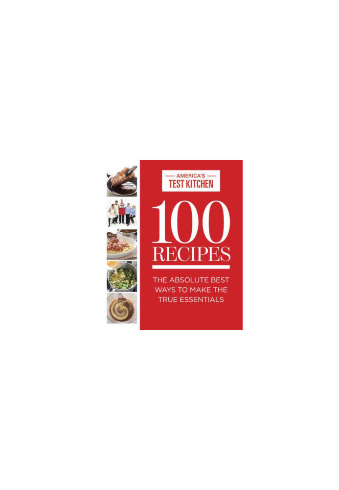 100 Recipes: The Absolute Best Ways To Make The True Essentials