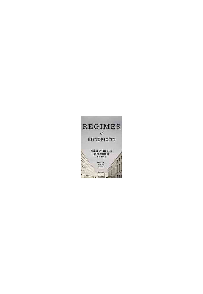 Regimes of historicity : presentism and experiences of time