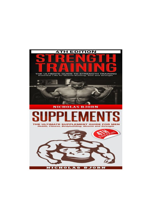 Strength Training & Supplements: The Ultimate Guide to Strength Training & The Ultimate Supplement Guide For Men