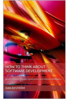 How to think about software development: About software, software development and software developers