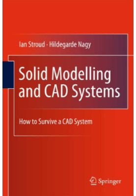 Solid Modelling and CAD Systems: How to Survive a CAD System