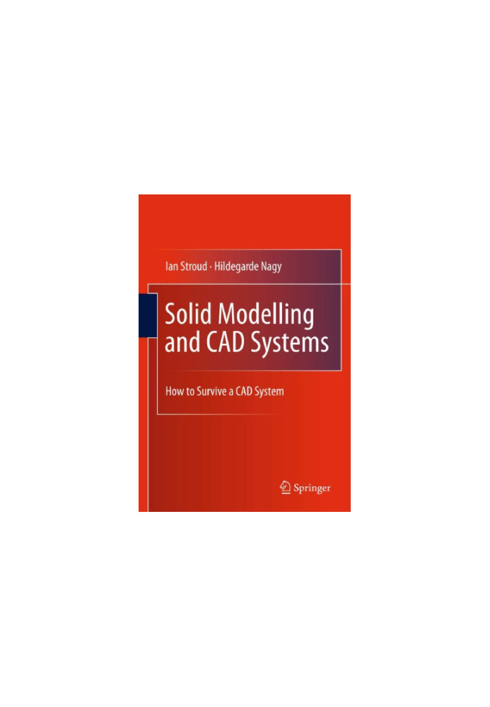 Solid Modelling and CAD Systems: How to Survive a CAD System