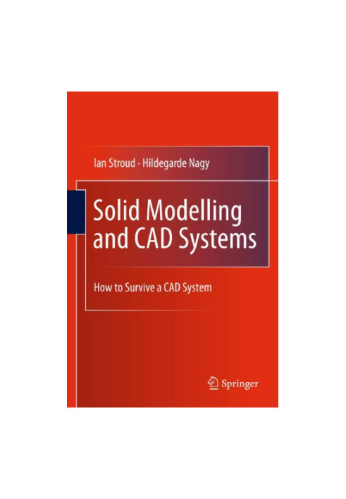 Solid Modelling and CAD Systems: How to Survive a CAD System