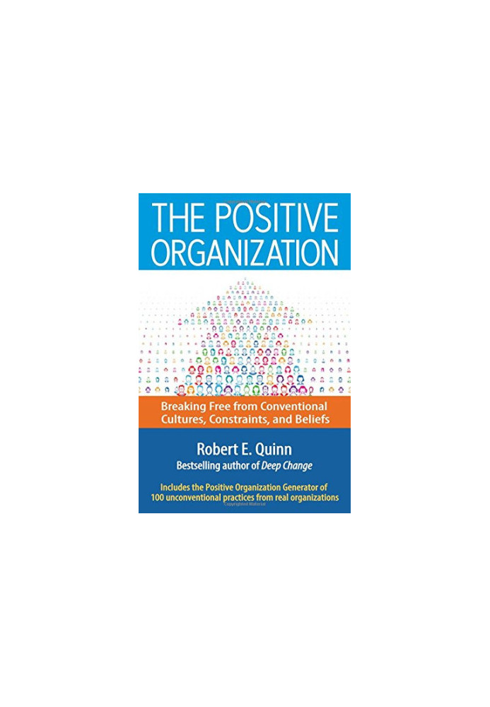 The positive organization : breaking free from conventional cultures, constraints, and beliefs