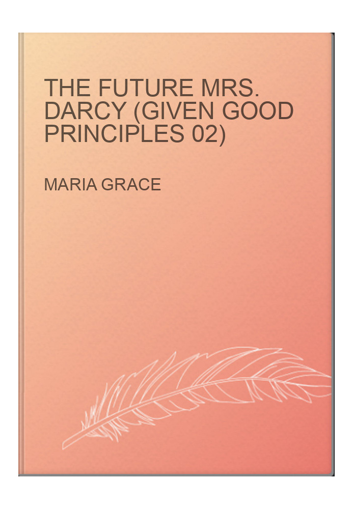 The Future Mrs. Darcy (Given Good Principles 02)