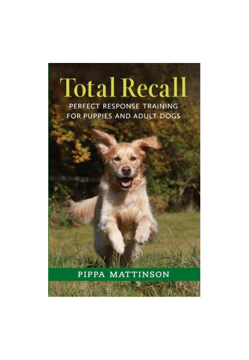 Total Recall: Perfect Response Training for Puppies and Adult Dogs
