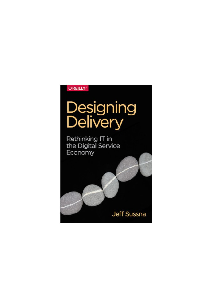 Designing Delivery: Rethinking IT in the Digital Service Economy