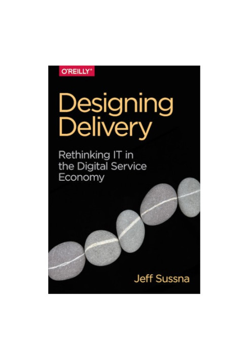 Designing Delivery: Rethinking IT in the Digital Service Economy