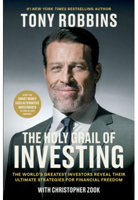 The Holy Grail of Investing : The World’s Greatest Investors Reveal Their Ultimate Strategies for Financial Freedom
