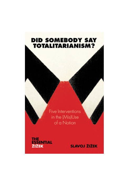 Did Somebody Say Totalitarianism?: Five Interventions in the (Mis)Use of a Notion