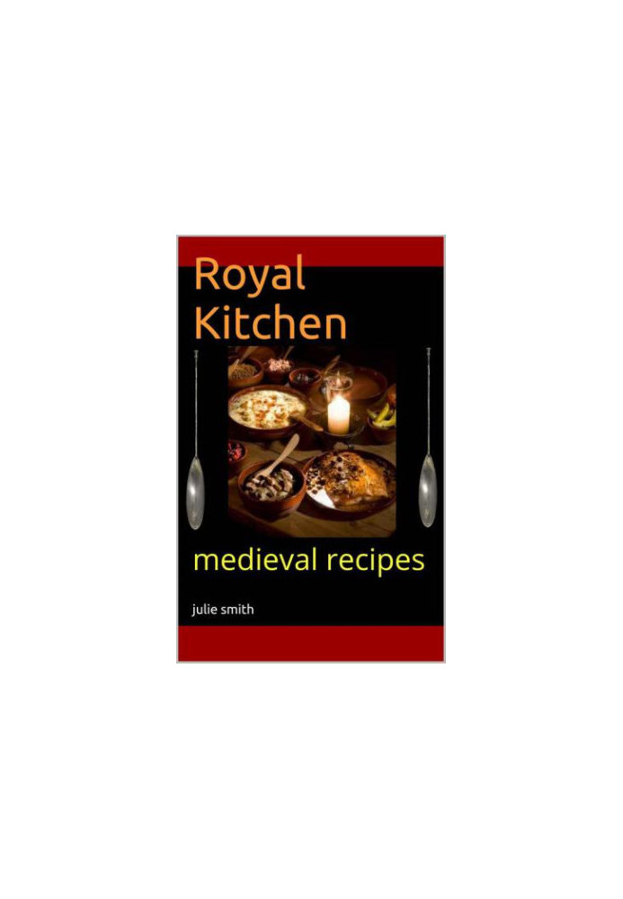 Royal Kitchen: medieval recipes
