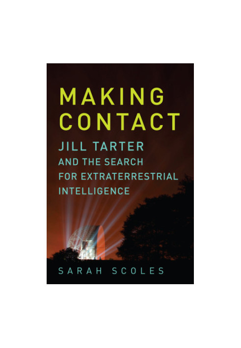 Making contact: Jill Tarter and the search for extraterrestrail intelligence