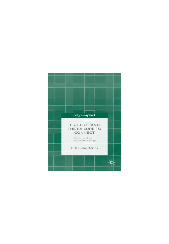 T.S. Eliot and the Failure to Connect: Satire and Modern Misunderstandings