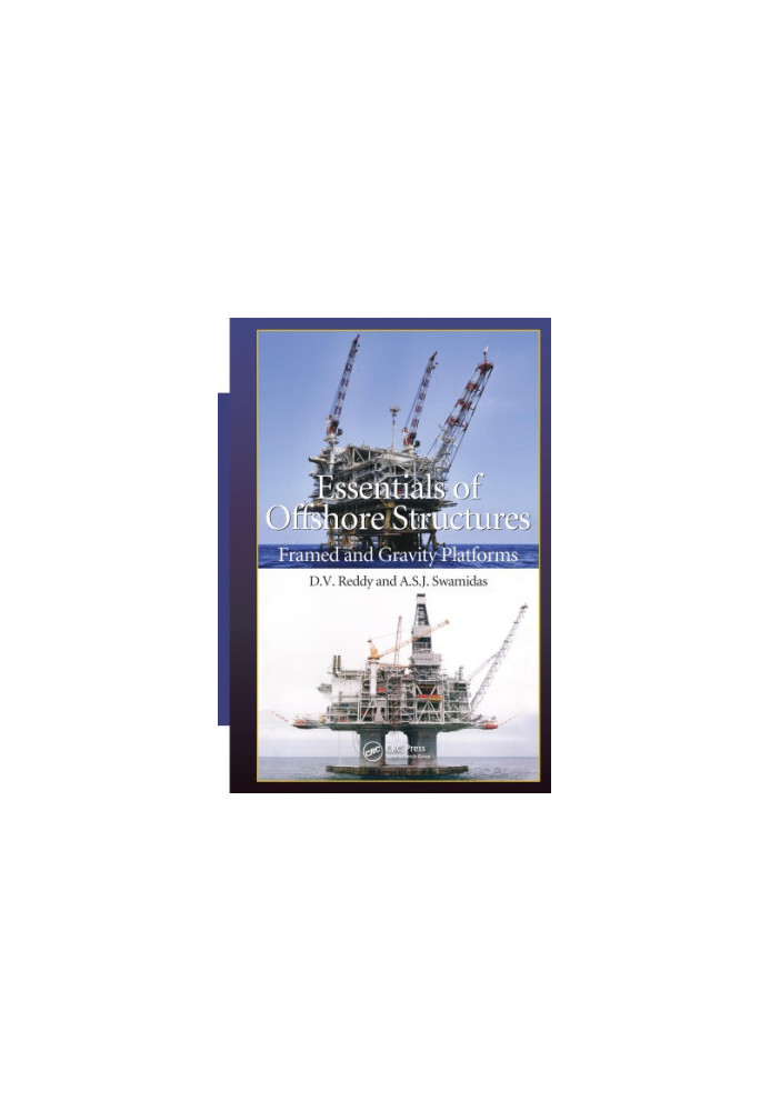 Essentials of Offshore Structures : Framed and Gravity Platforms.
