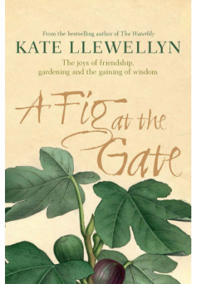 A Fig at the Gate · A Memoir of Gardening, Chooks and Friendship