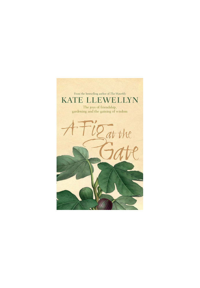 A Fig at the Gate · A Memoir of Gardening, Chooks and Friendship