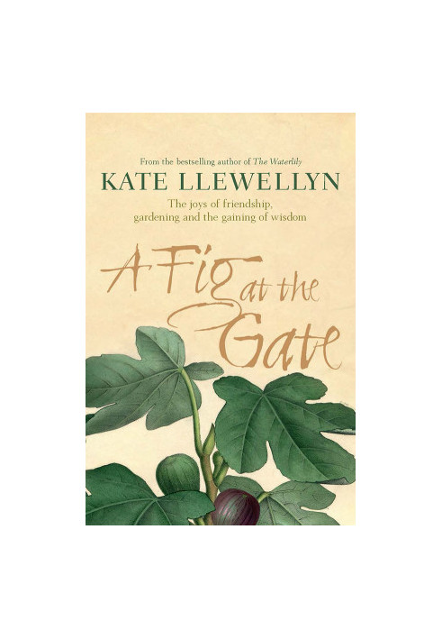 A Fig at the Gate · A Memoir of Gardening, Chooks and Friendship