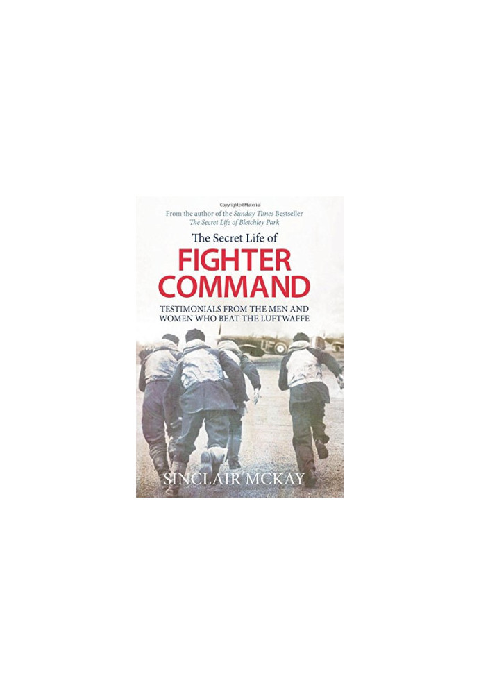 The secret life of Fighter Command : the men and women who beat the Luftwaffe