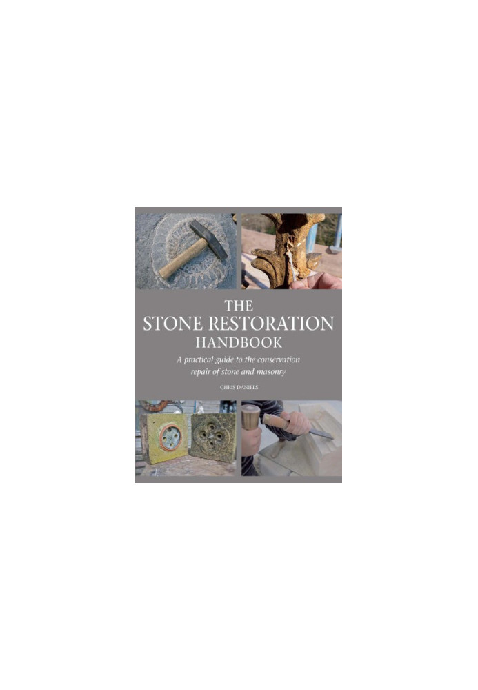 The stone restoration handbook : a practical guide to the conservation repair of stone and masonry