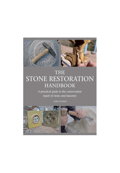 The stone restoration handbook : a practical guide to the conservation repair of stone and masonry