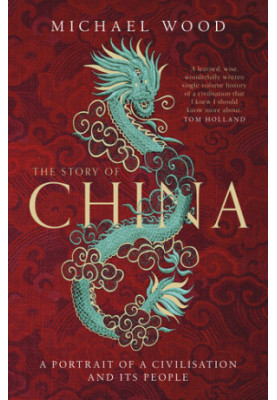 The Story of China: A Portrait of a Civilisation and its People