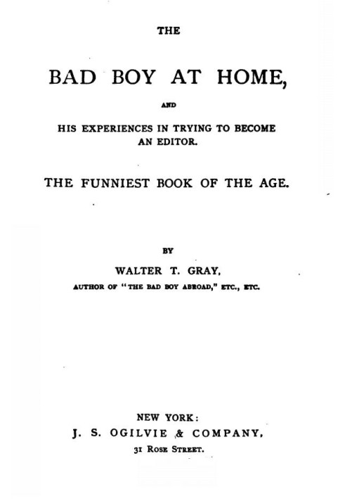 The Bad Boy at Home, and His Experiences in Trying to Become an Editor 1885