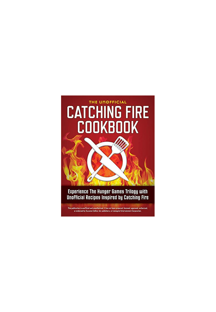 Catching fire cookbook - experience the Hunger games trilogy with unofficial recipes inspired by Catching fire