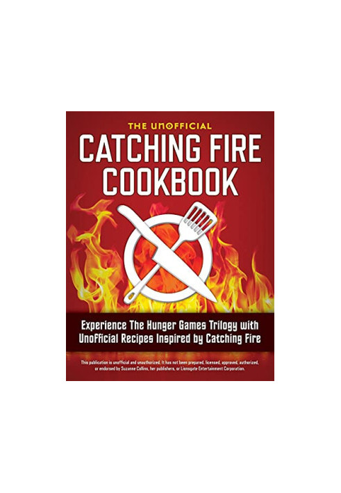 Catching fire cookbook - experience the Hunger games trilogy with unofficial recipes inspired by Catching fire