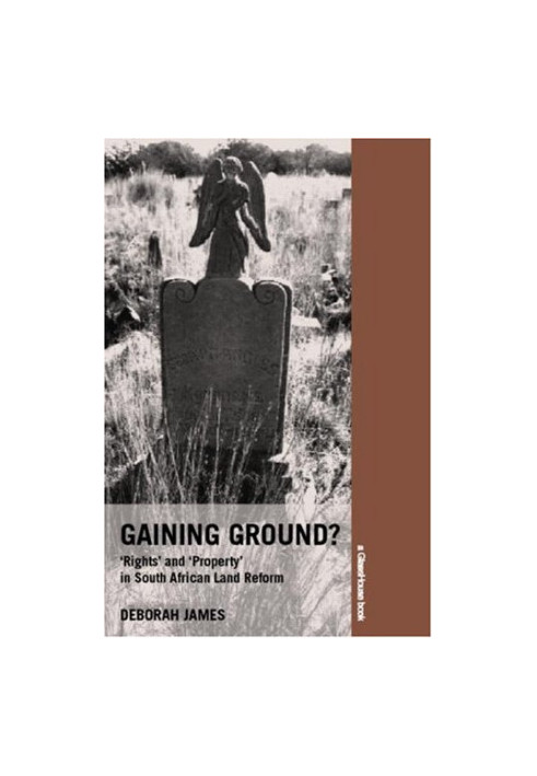 Gaining Ground: Rights and Property in South African Land Reform