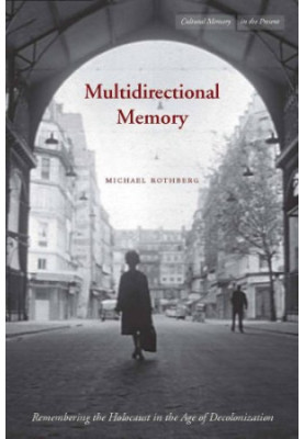Multidirectional memory : remembering the Holocaust in the age of decolonization