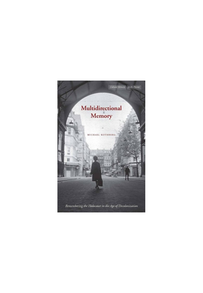 Multidirectional memory : remembering the Holocaust in the age of decolonization