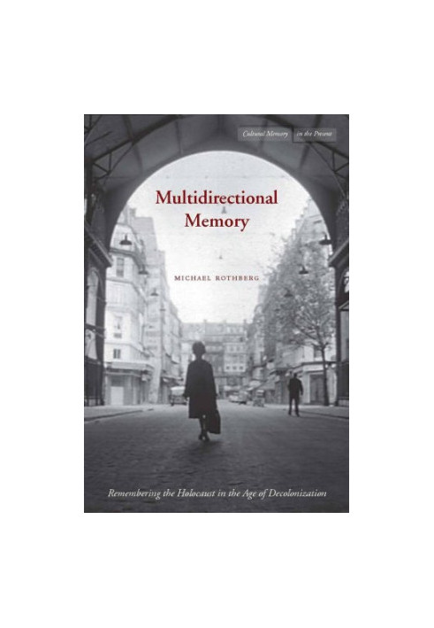 Multidirectional memory : remembering the Holocaust in the age of decolonization