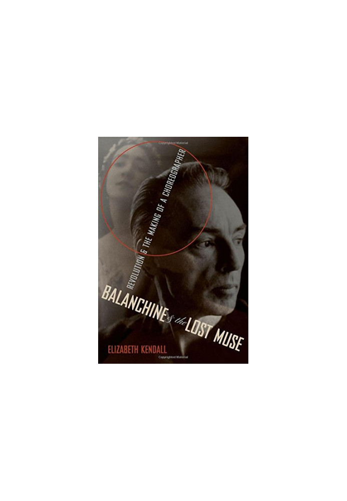 Balanchine and the lost muse : revolution and the making of a choreographer