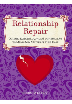 Relationship repair: quizzes, exercises, advice & affirmations to mend any matter of the heart