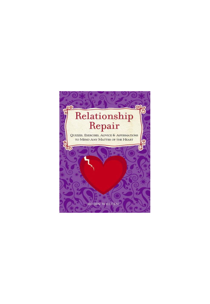 Relationship repair: quizzes, exercises, advice & affirmations to mend any matter of the heart