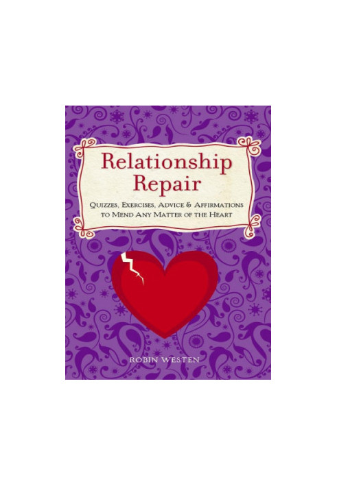 Relationship repair: quizzes, exercises, advice & affirmations to mend any matter of the heart