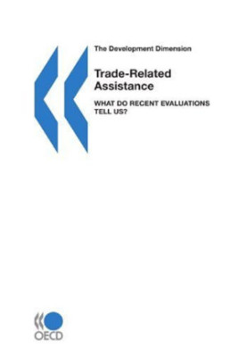 Trade-Related Assistance - What Do Recent Evaluations Tell Us? (The Development Dimension)