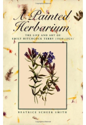 A painted herbarium : the life and art of Emily Hitchcock Terry, 1838-1921