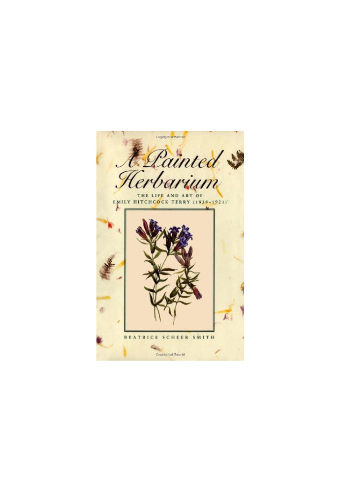 A painted herbarium : the life and art of Emily Hitchcock Terry, 1838-1921