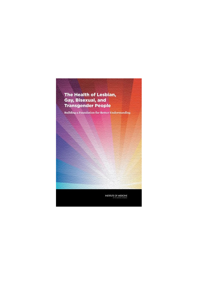 The Health of Lesbian, Gay, Bisexual, and Transgender People: Building a Foundation for Better Understanding