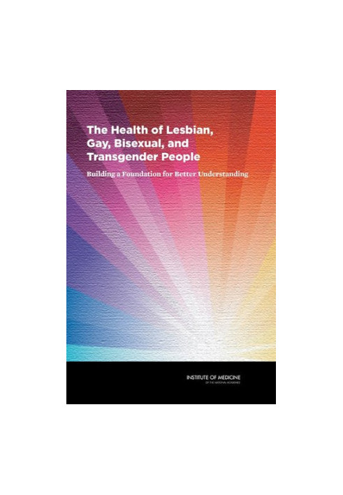The Health of Lesbian, Gay, Bisexual, and Transgender People: Building a Foundation for Better Understanding