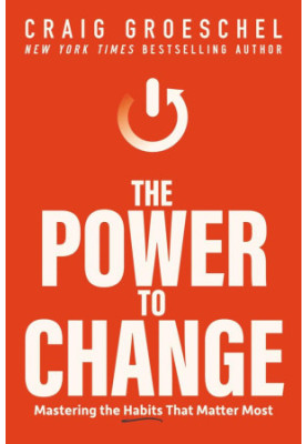 The Power to Change: Mastering the Habits That Matter Most