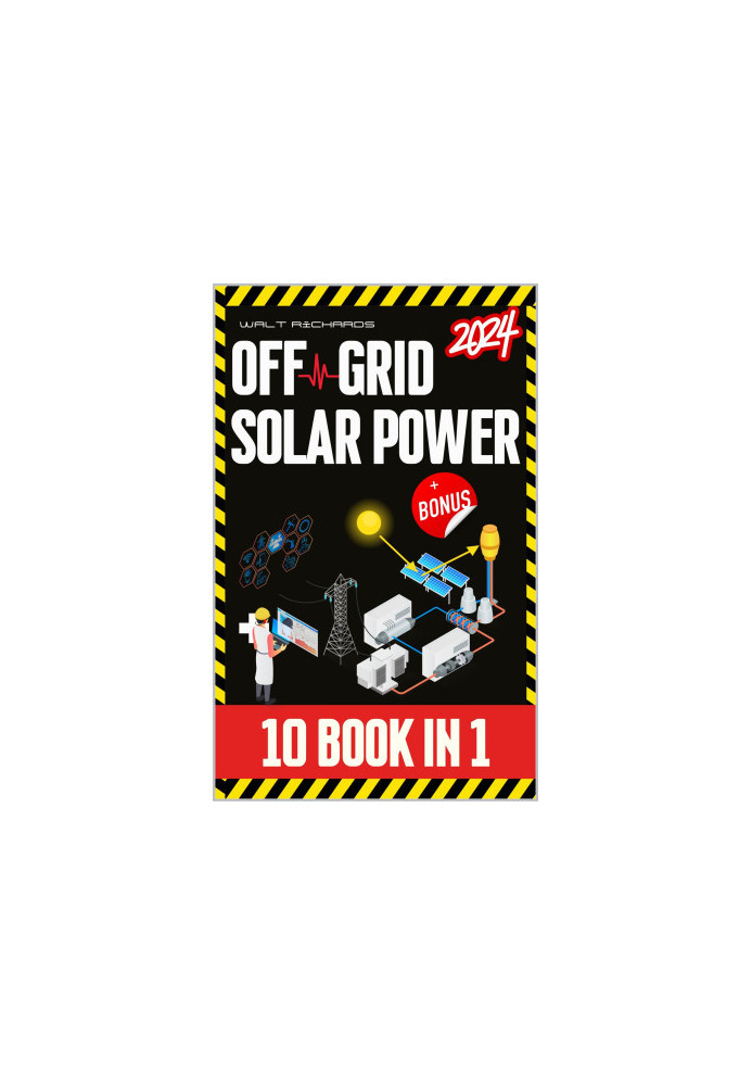 Off-Grid Solar Power: [10 in 1] Step-by-Step Guide to Designing, Installing, and Managing Cost-Effective Solar Systems for En
