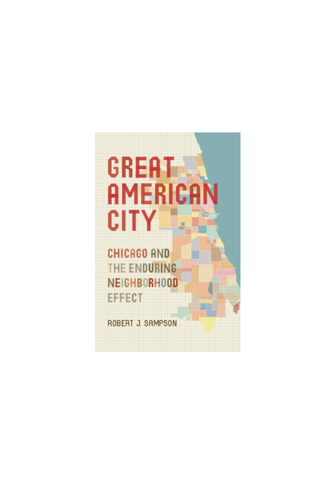 Great American city : Chicago and the enduring neighborhood effect