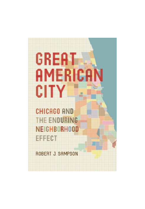 Great American city : Chicago and the enduring neighborhood effect