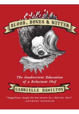 Blood, bones, & butter: the inadvertent education of a reluctant chef