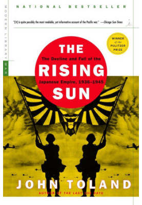 The Rising Sun: The Decline and Fall of the Japanese Empire, 1936-1945