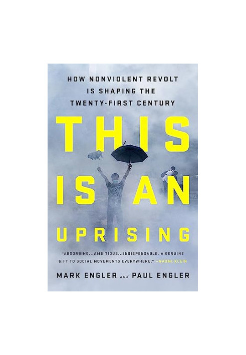This Is an Uprising: How Nonviolent Revolt Is Shaping the Twenty-First Century
